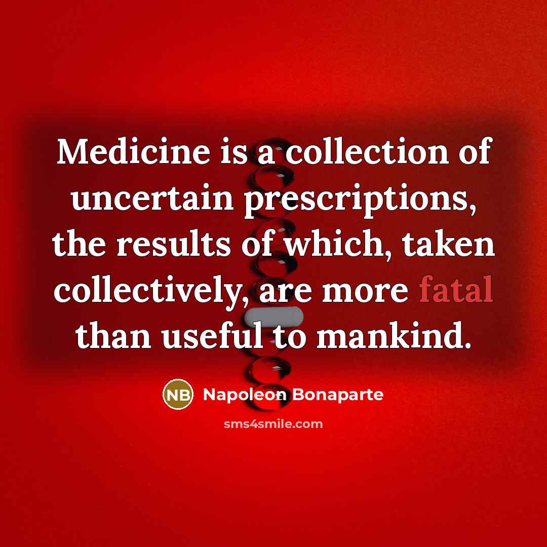 “Medicine is a collection of uncertain prescriptions, the results of…” quote by Napoleon Bonaparte