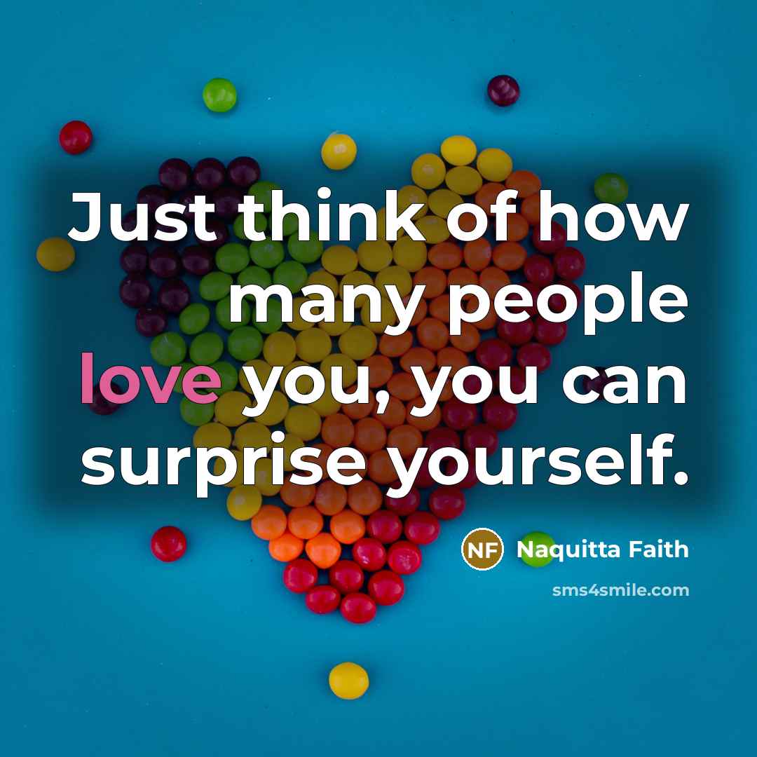 “Just think of how many people love you, you can…” quote by Naquitta Faith