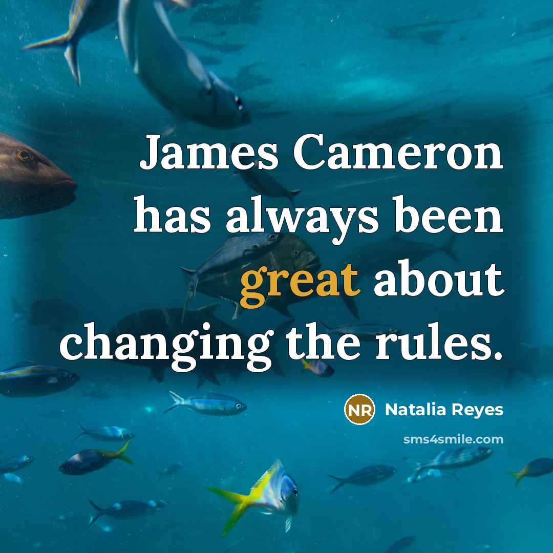 “James Cameron has always been great about changing the rules.…” quote by Natalia Reyes