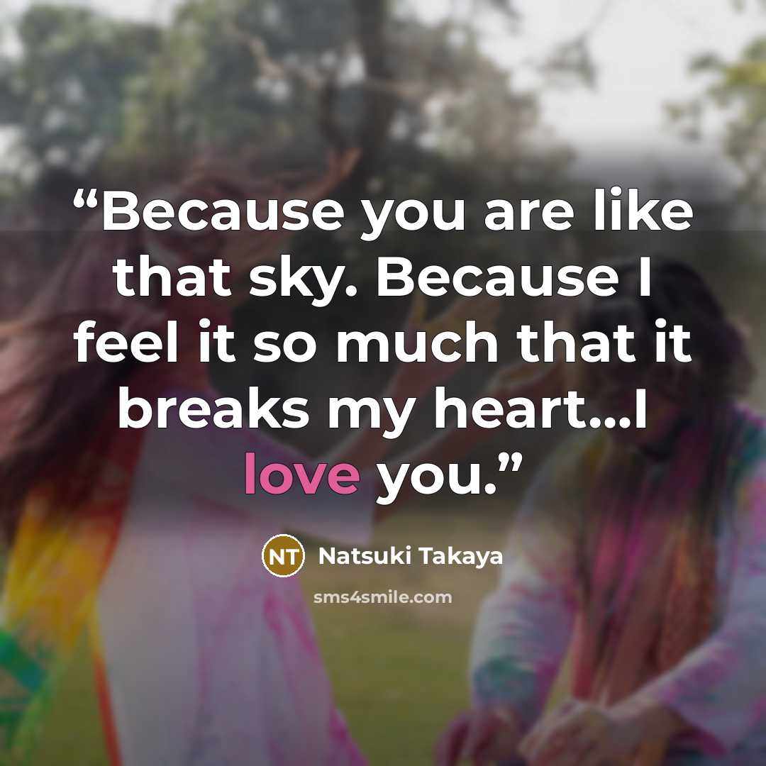 “Because you are like that sky. Because I feel it so much that it breaks my heart…I love you.” quote by Natsuki Takaya