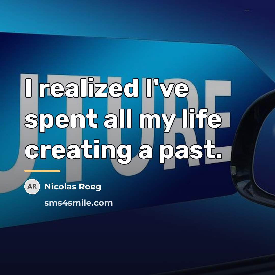 “I realized I've spent all my life creating a past.…” quote by Nicolas Roeg