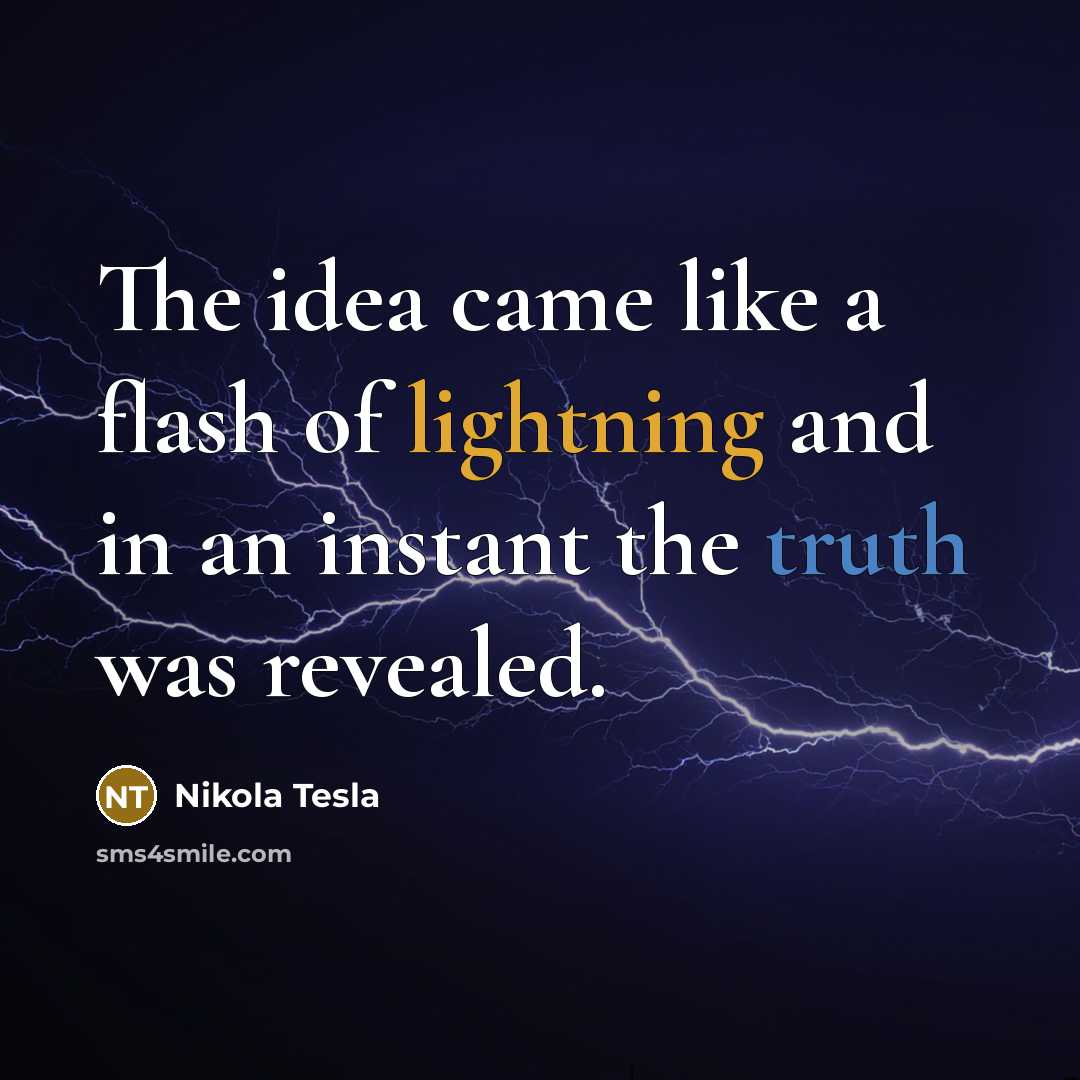 “The idea came like a flash of lightning and in…” quote by Nikola Tesla