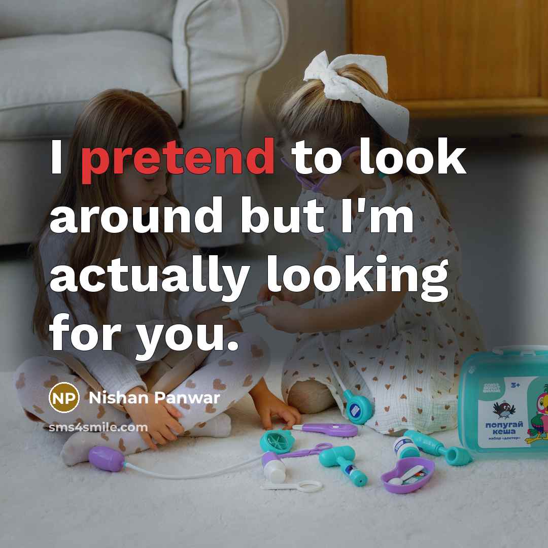 “I pretend to look around but I'm actually looking for…” quote by Nishan Panwar