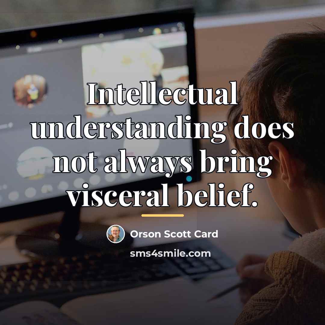 “Intellectual understanding does not always bring visceral belief.…” quote by Orson Scott Card