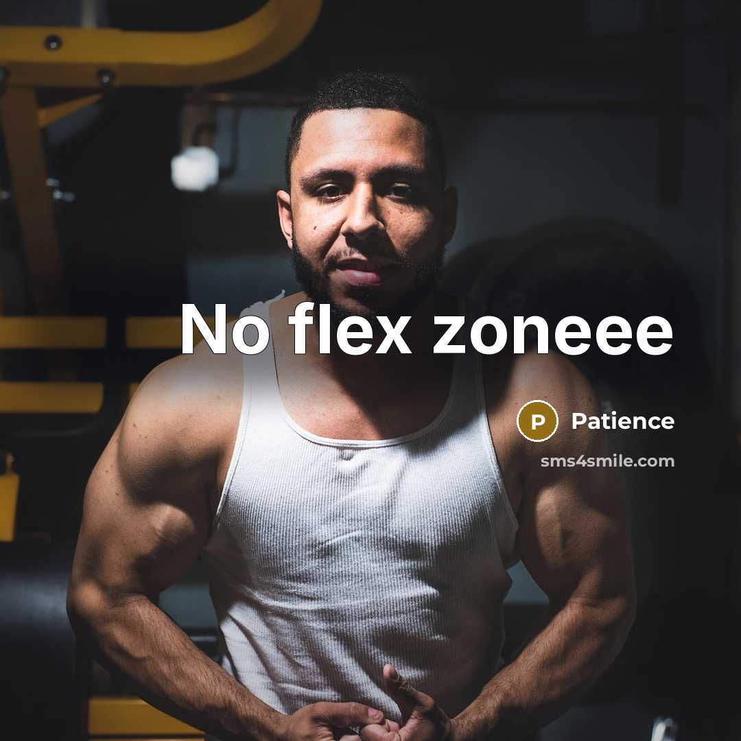 “No flex zoneee…” quote by Patience