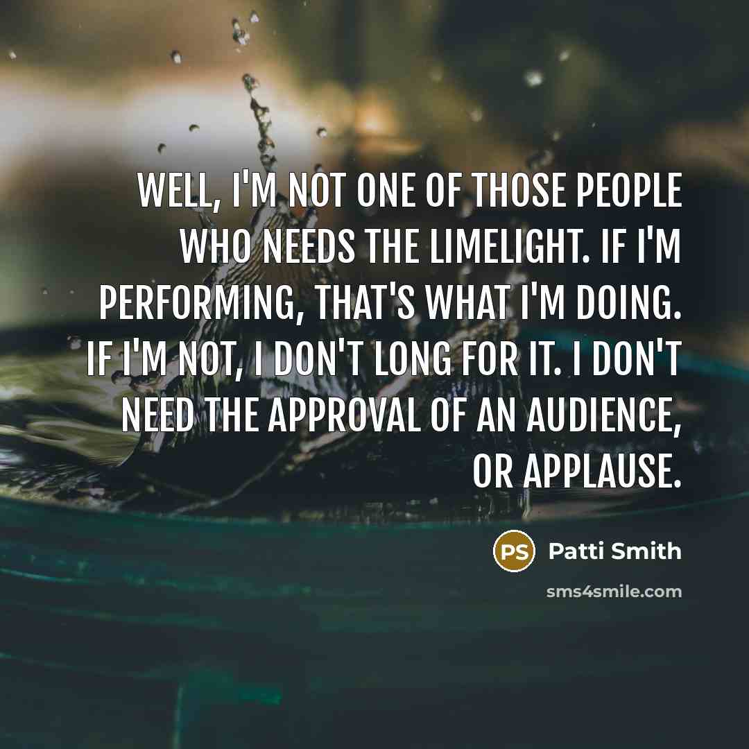 “Well, I'm not one of those people who needs the…” quote by Patti Smith