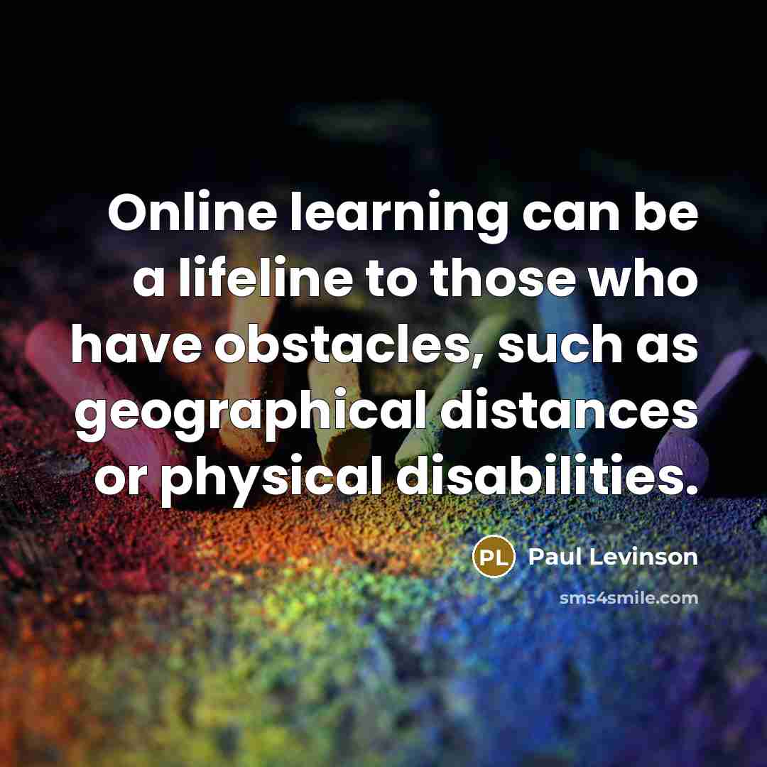 “Online learning can be a lifeline to those who have…” quote by Paul Levinson