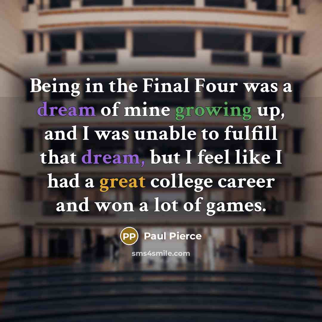 “Being in the Final Four was a dream of mine…” quote by Paul Pierce