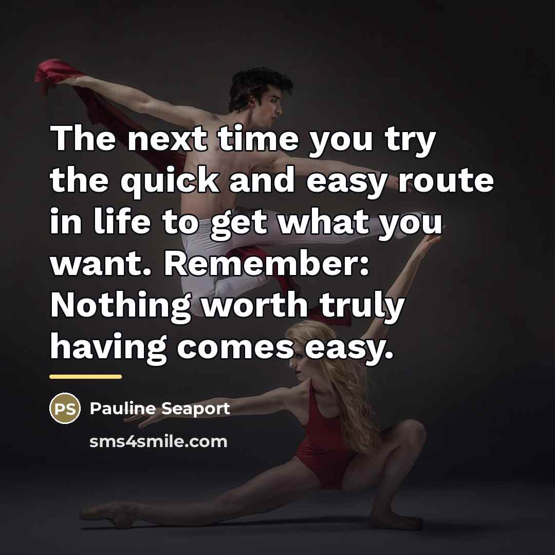 “The next time you try the quick and easy route…” quote by Pauline Seaport