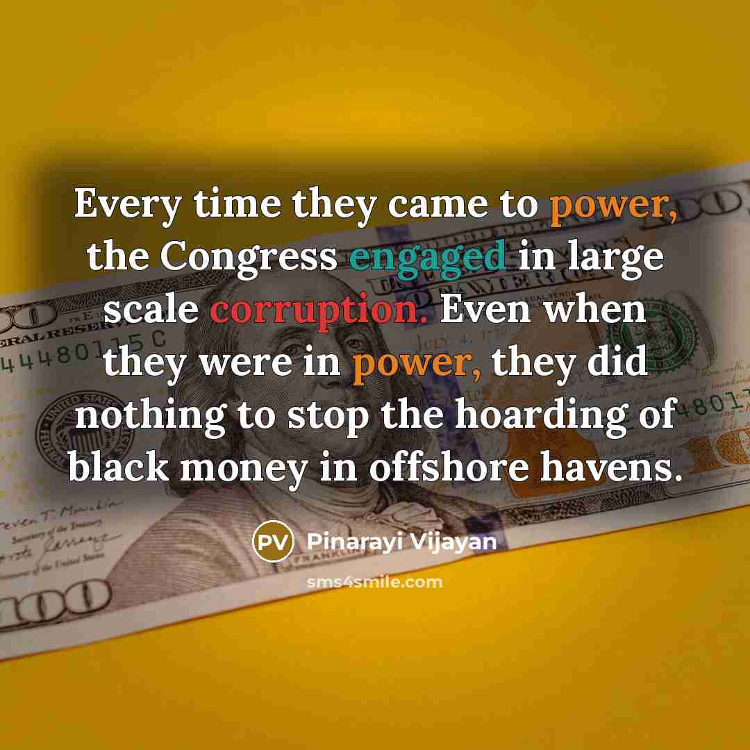 “Every time they came to power, the Congress engaged in large scale corruption. Even when they were in power, they did nothing to stop the hoarding of black money in offshore havens.” quote by Pinarayi Vijayan