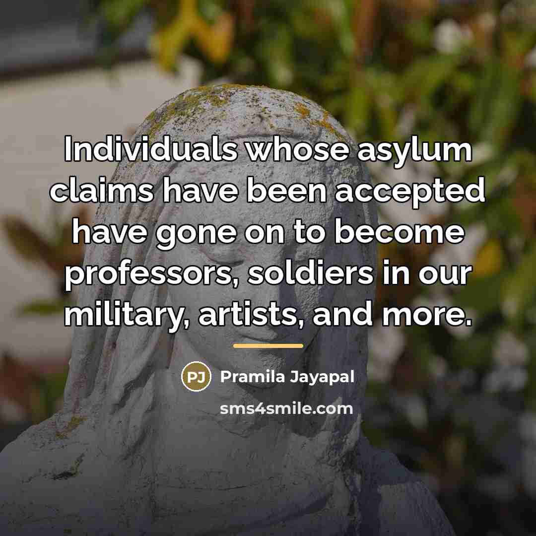 “Individuals whose asylum claims have been accepted have gone on…” quote by Pramila Jayapal