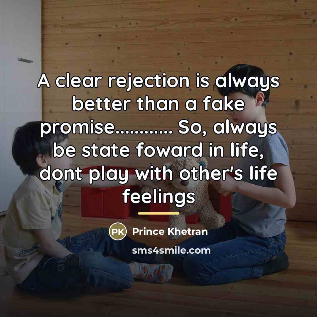 “A clear rejection is always better than a fake promise............…” quote by Prince Khetran