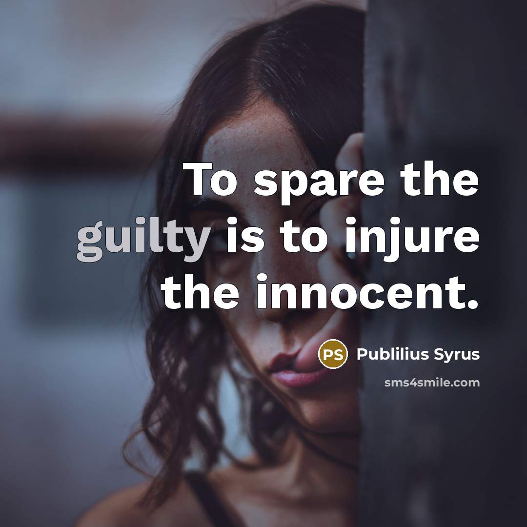 “To spare the guilty is to injure the innocent.…” quote by Publilius Syrus