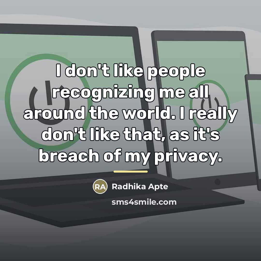 “I don't like people recognizing me all around the world.…” quote by Radhika Apte
