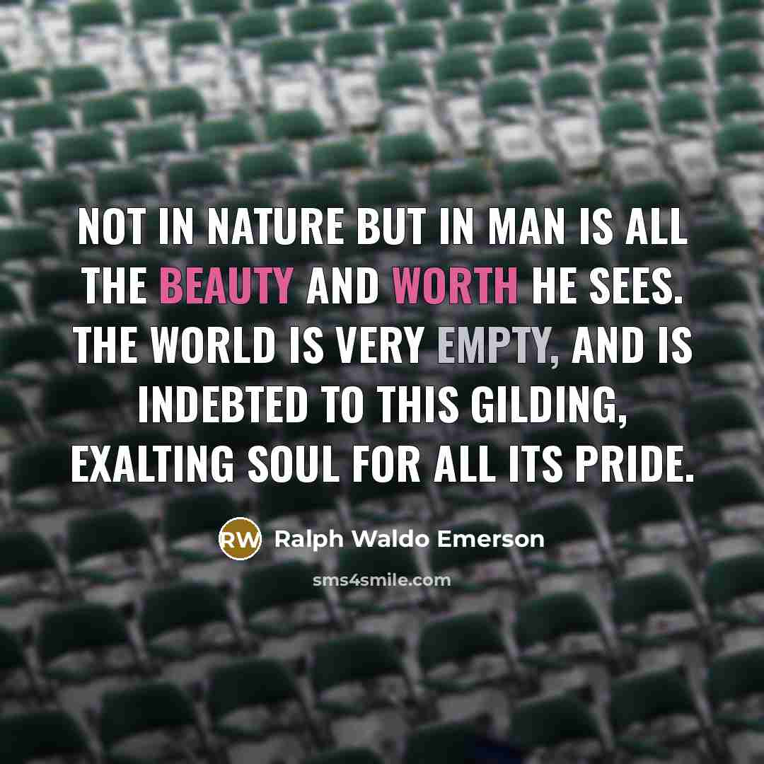 “Not in nature but in man is all the beauty…” quote by Ralph Waldo Emerson
