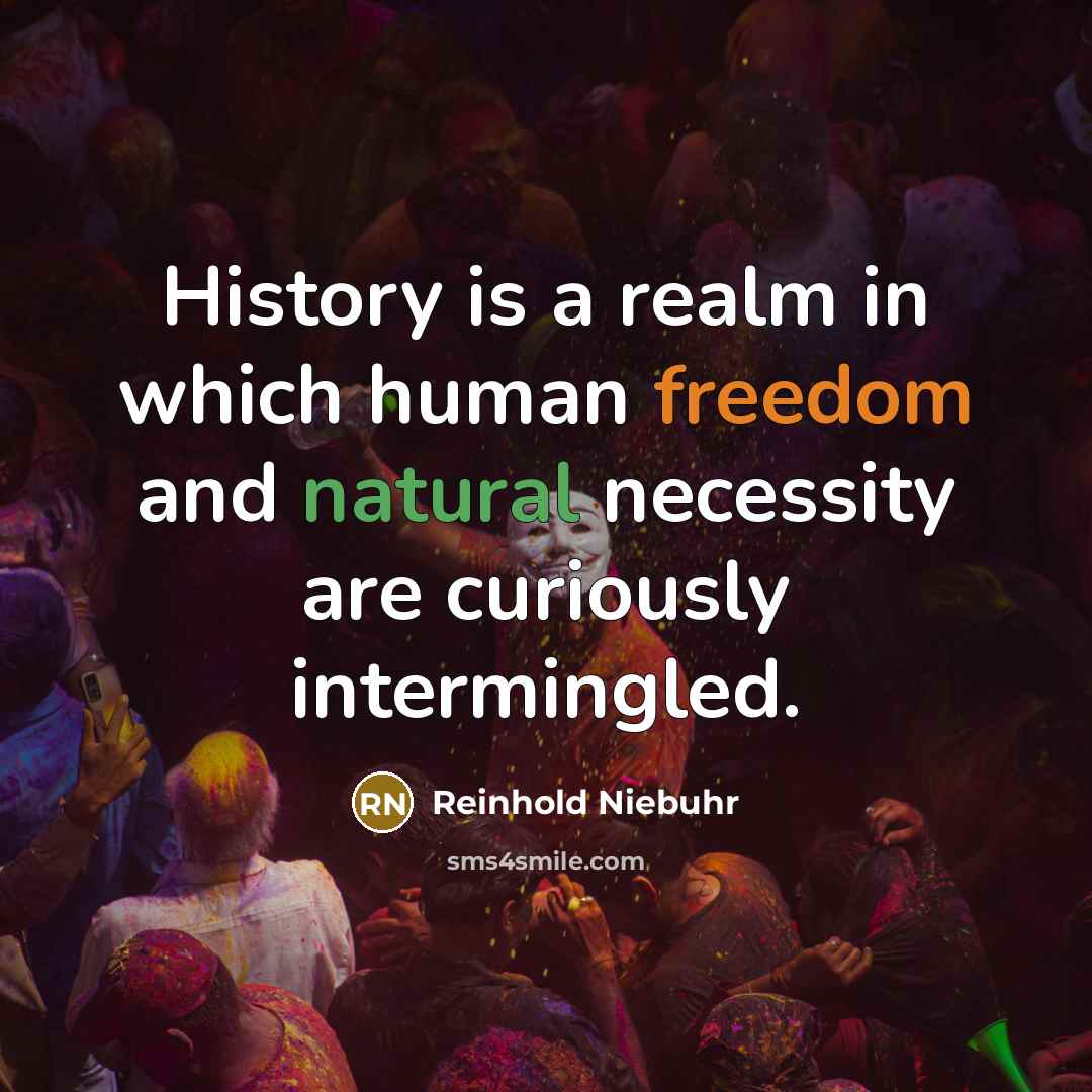 “History is a realm in which human freedom and natural…” quote by Reinhold Niebuhr