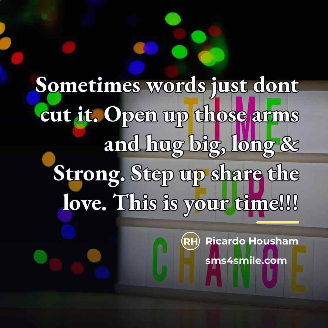 “Sometimes words just dont cut it. Open up those arms…” quote by Ricardo Housham