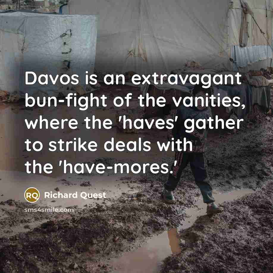 “Davos is an extravagant bun-fight of the vanities, where the…” quote by Richard Quest