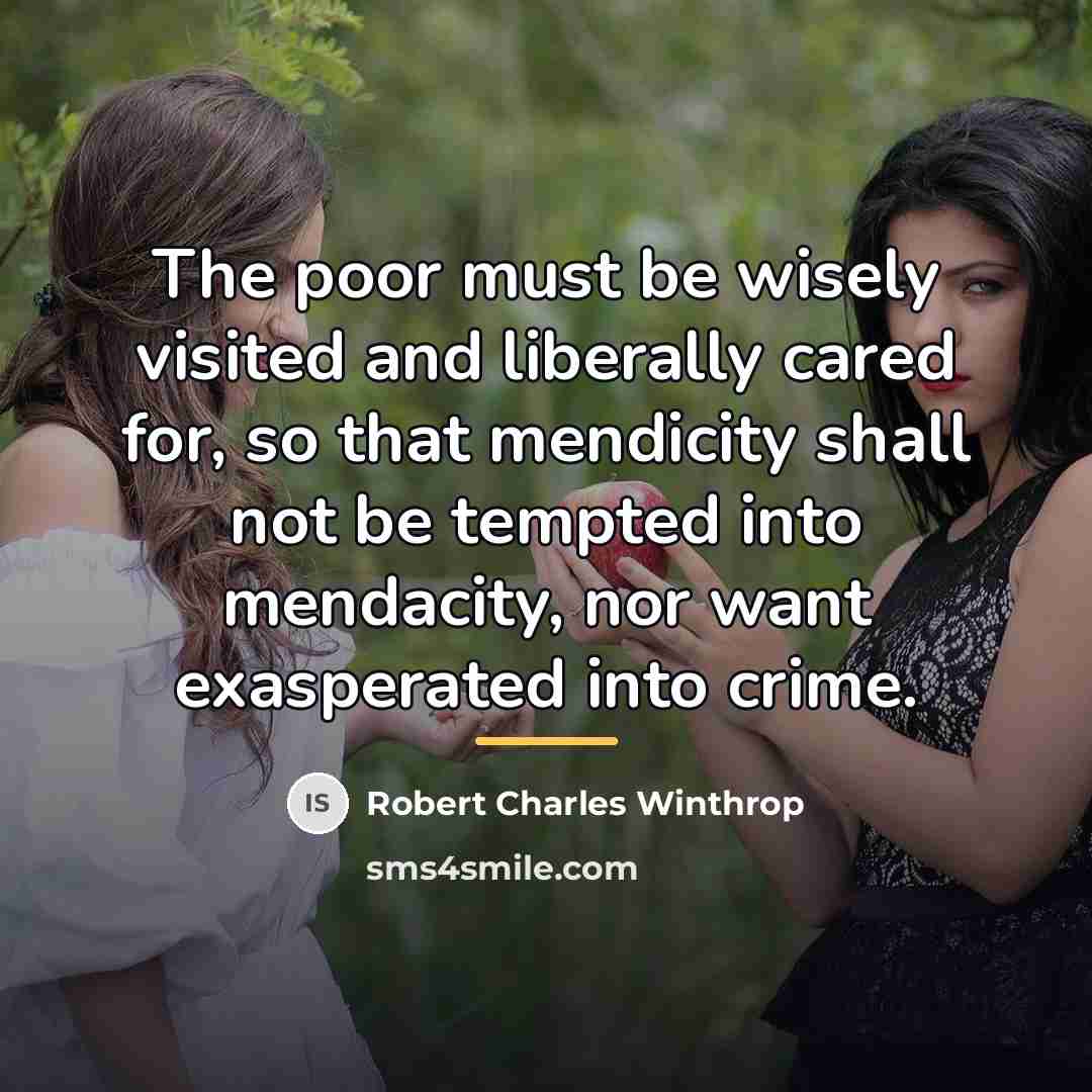 “The poor must be wisely visited and liberally cared for,…” quote by Robert Charles Winthrop