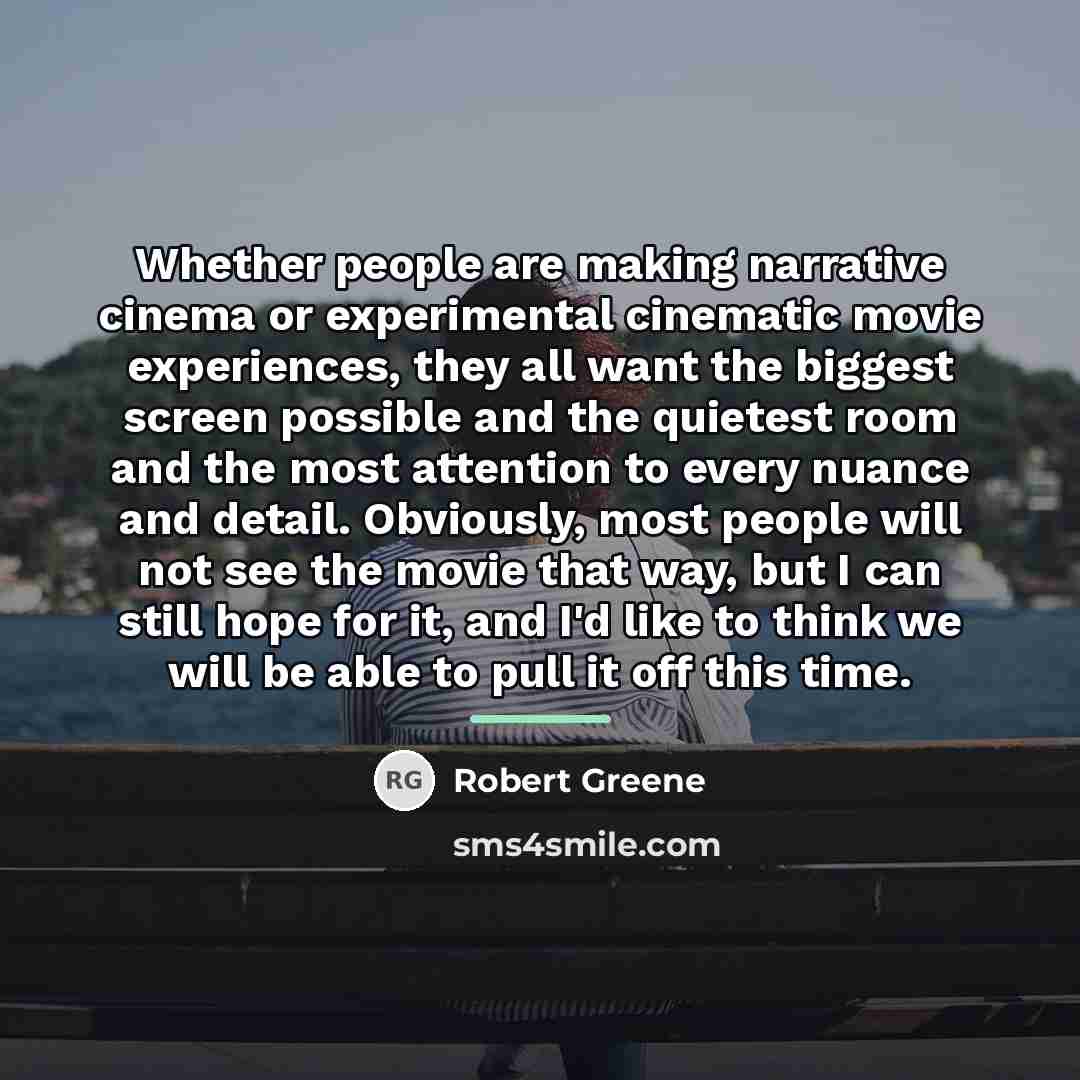 “Whether people are making narrative cinema or experimental cinematic movie…” quote by Robert Greene