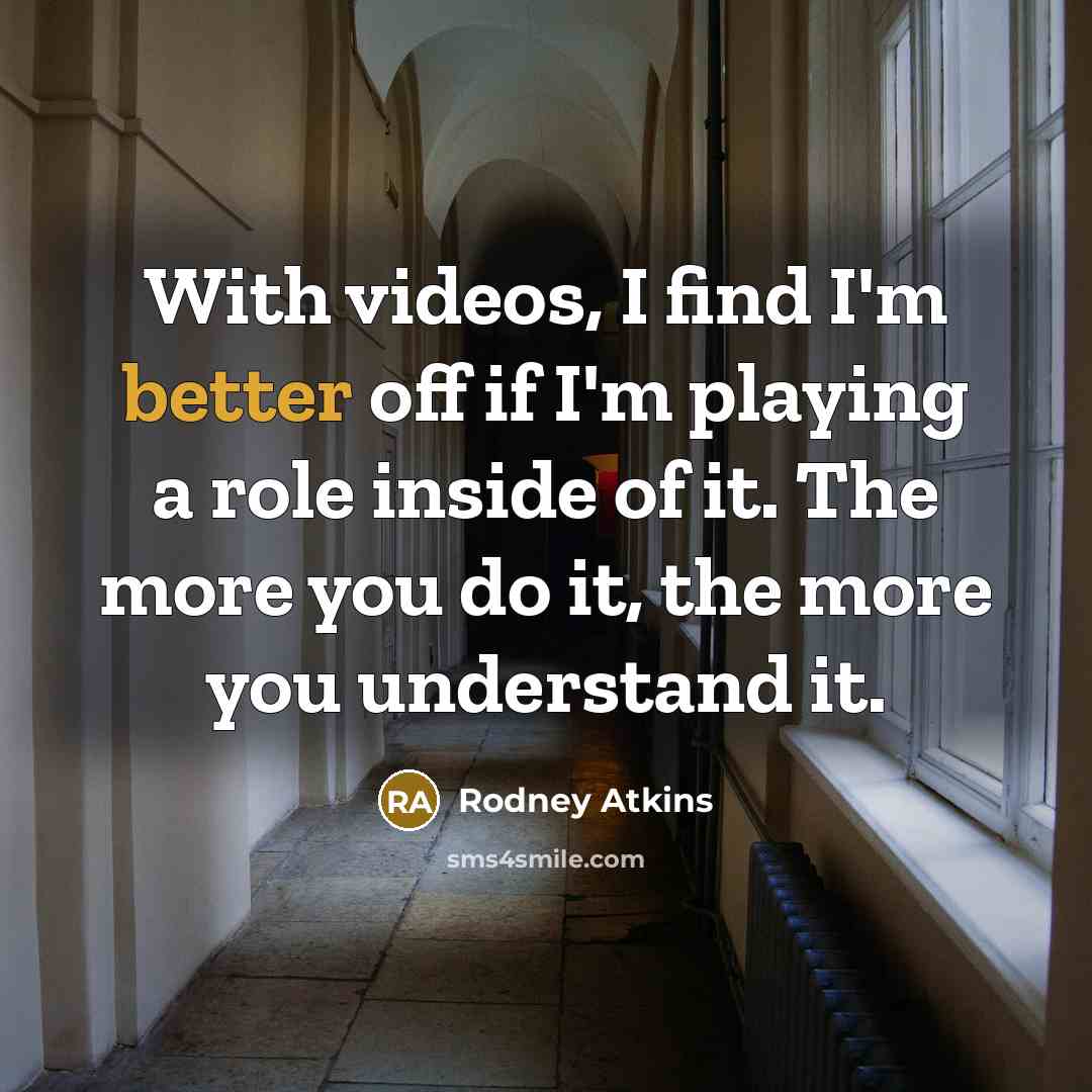 “With videos, I find I'm better off if I'm playing…” quote by Rodney Atkins