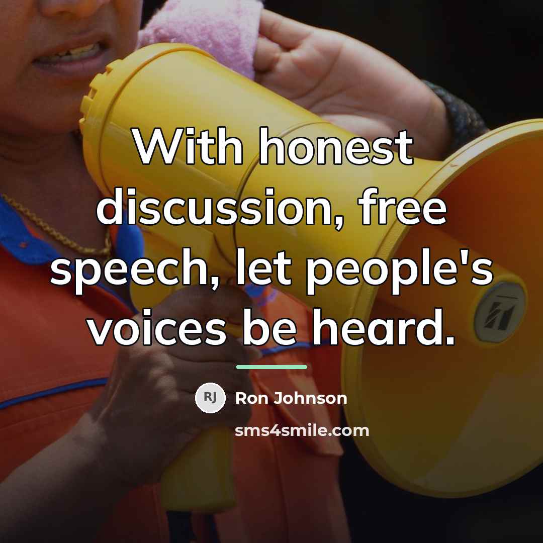“With honest discussion, free speech, let people's voices be heard.…” quote by Ron Johnson
