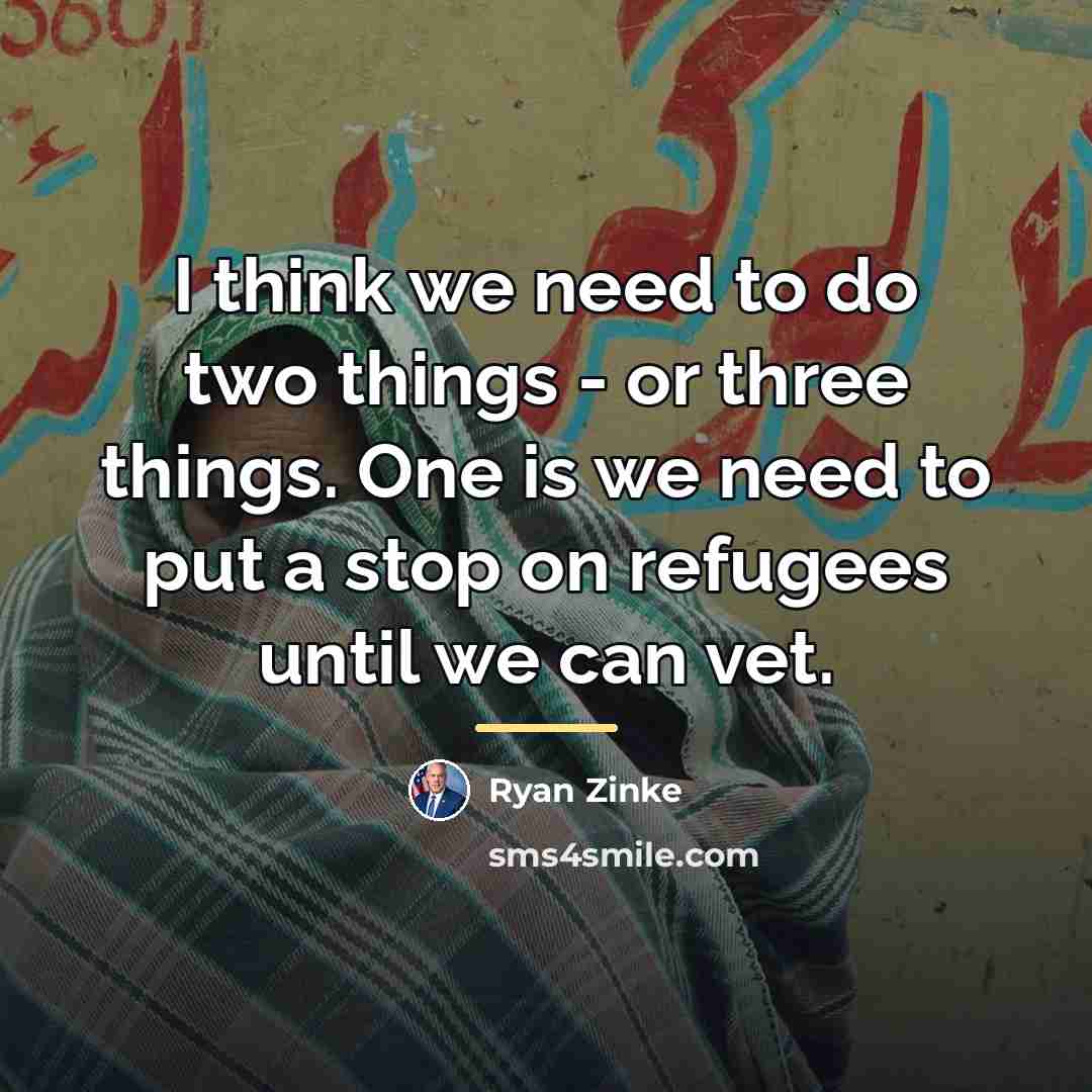 “I think we need to do two things - or…” quote by Ryan Zinke