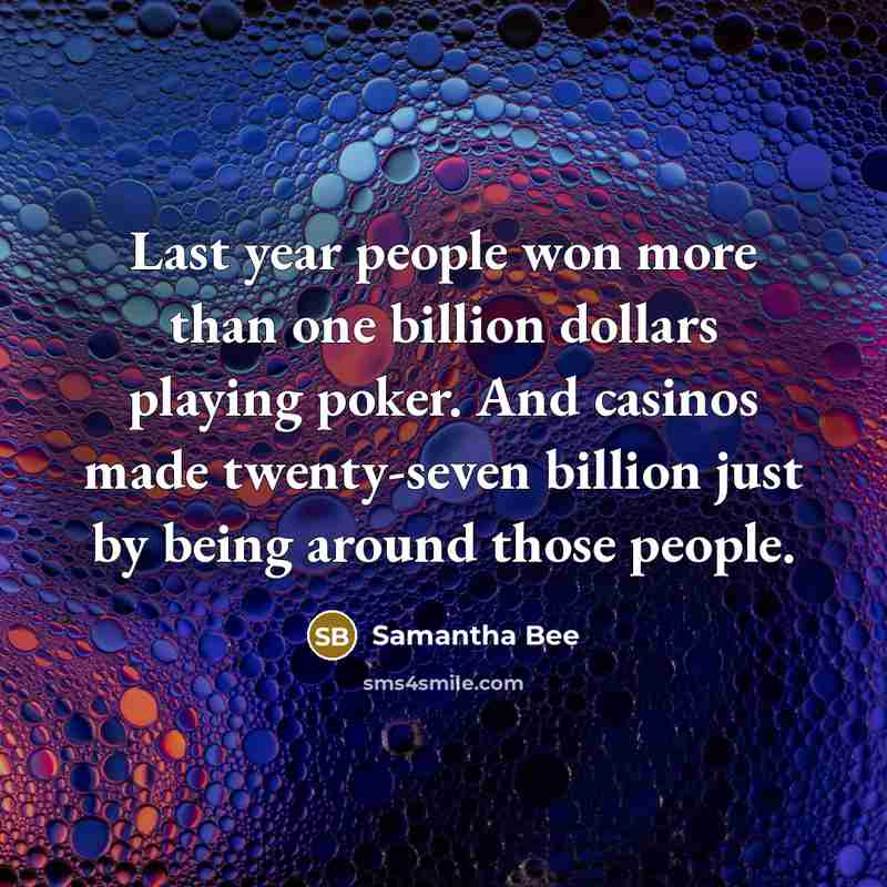 “Last year people won more than one billion dollars playing…” quote by Samantha Bee