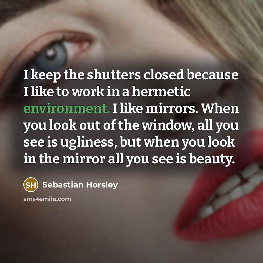 “I keep the shutters closed because I like to work…” quote by Sebastian Horsley