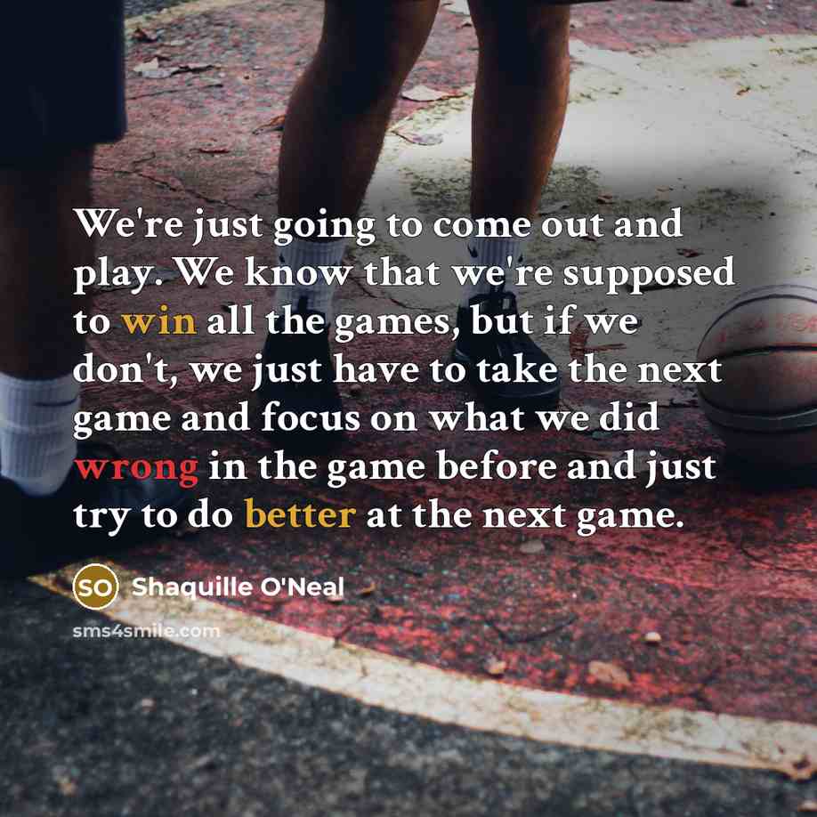 “We're just going to come out and play. We know…” quote by Shaquille O'Neal