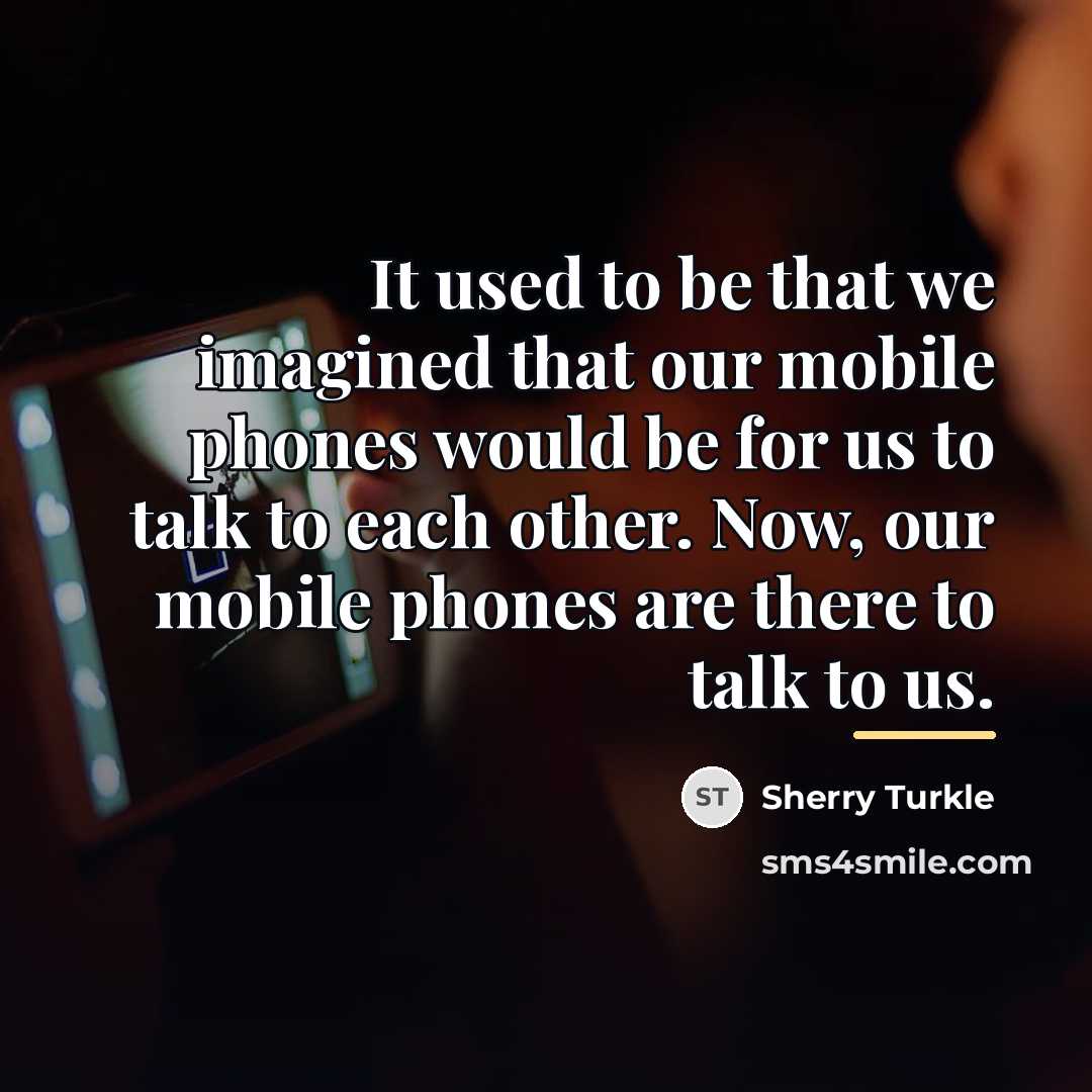 “It used to be that we imagined that our mobile…” quote by Sherry Turkle