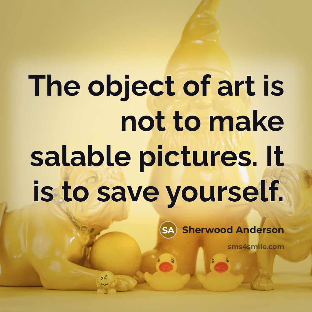 “The object of art is not to make salable pictures.…” quote by Sherwood Anderson