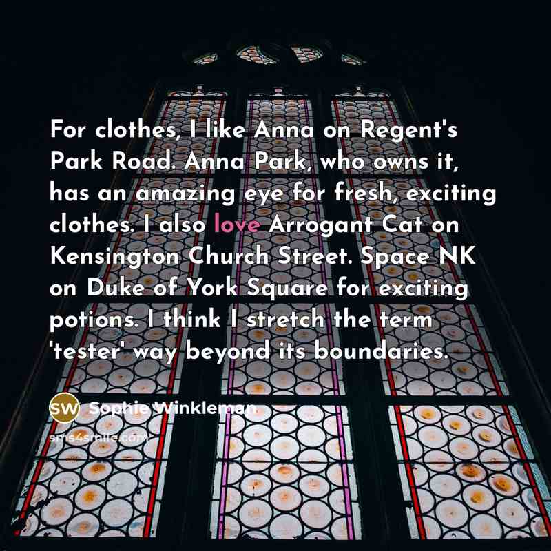 “For clothes, I like Anna on Regent's Park Road. Anna…” quote by Sophie Winkleman