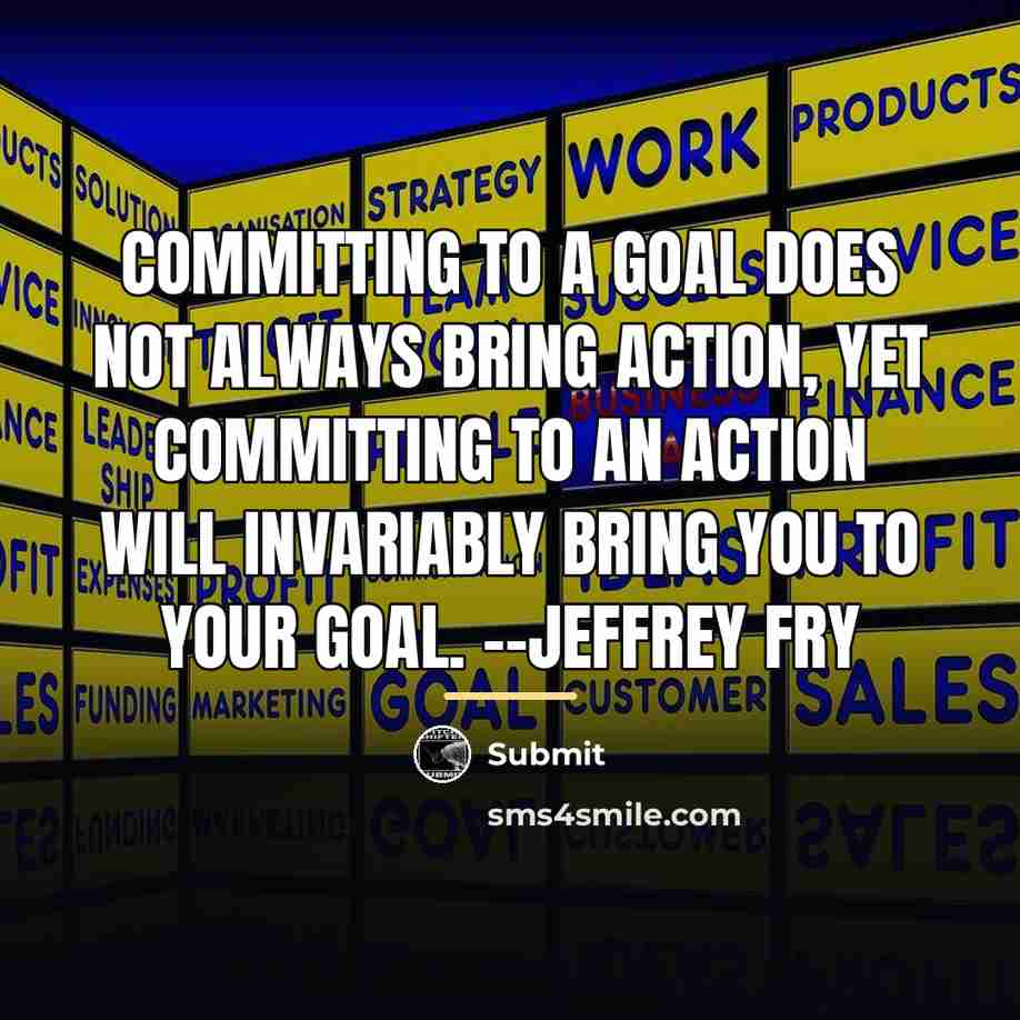 “Committing to a goal does not always bring action, yet…” quote by Submit