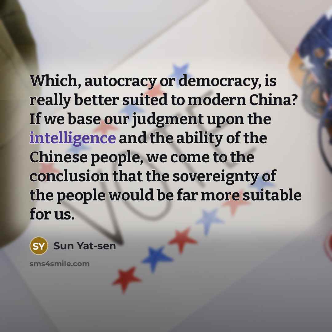 “Which, autocracy or democracy, is really better suited to modern…” quote by Sun Yat-sen