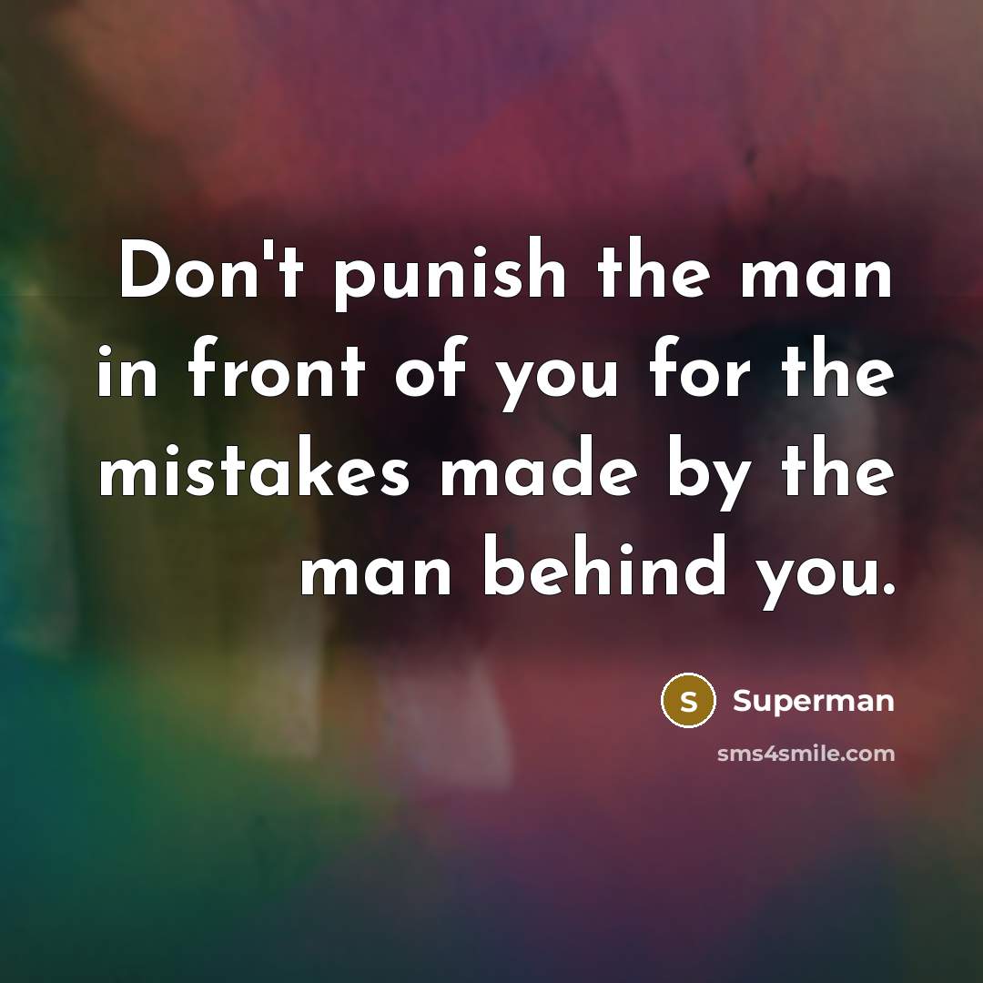 “Don't punish the man in front of you for the…” quote by Superman