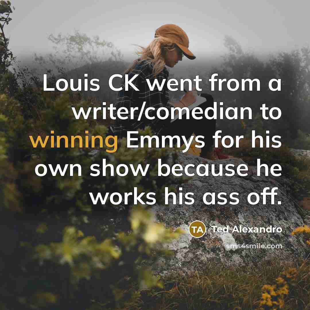 “Louis CK went from a writer/comedian to winning Emmys for…” quote by Ted Alexandro