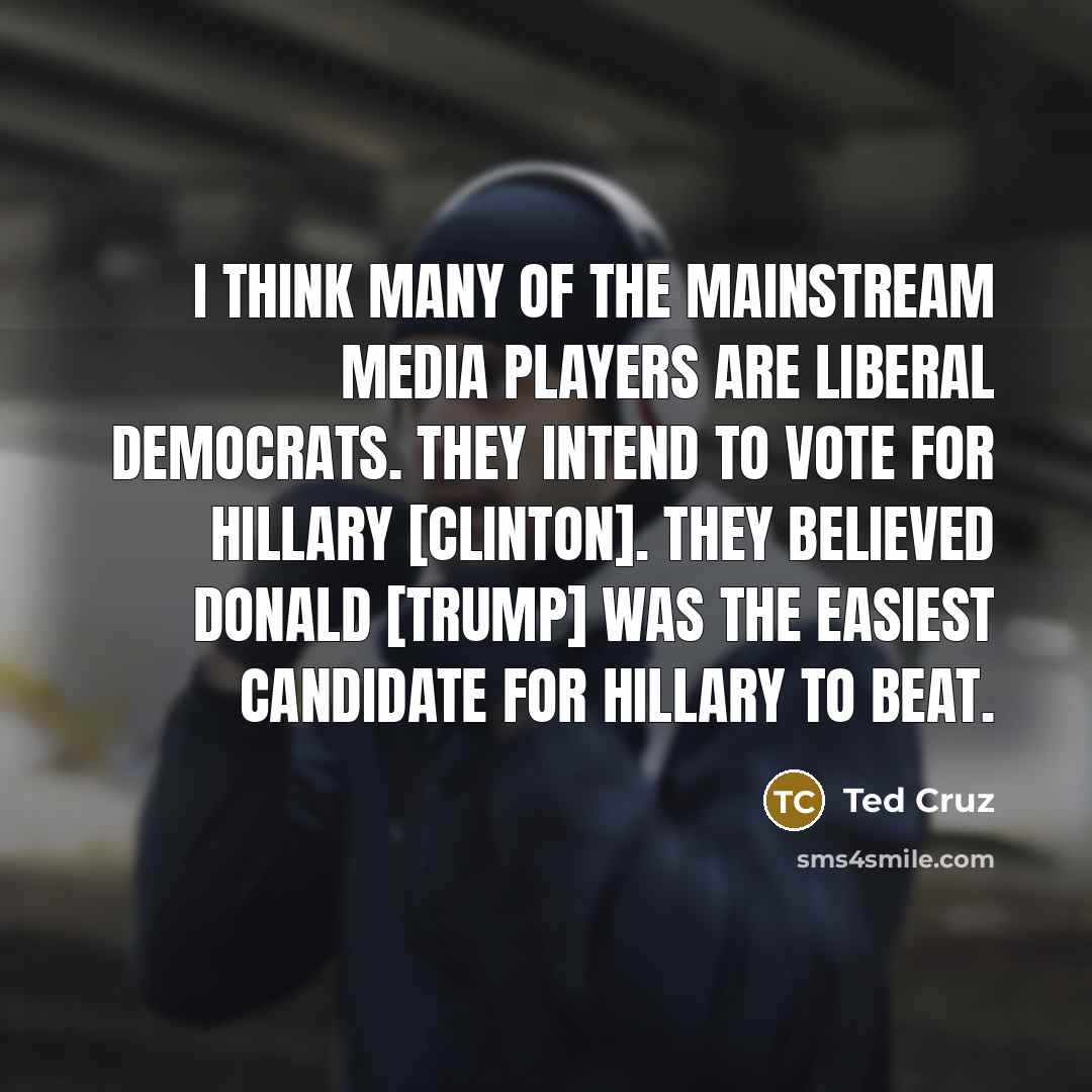 “I think many of the mainstream media players are liberal…” quote by Ted Cruz