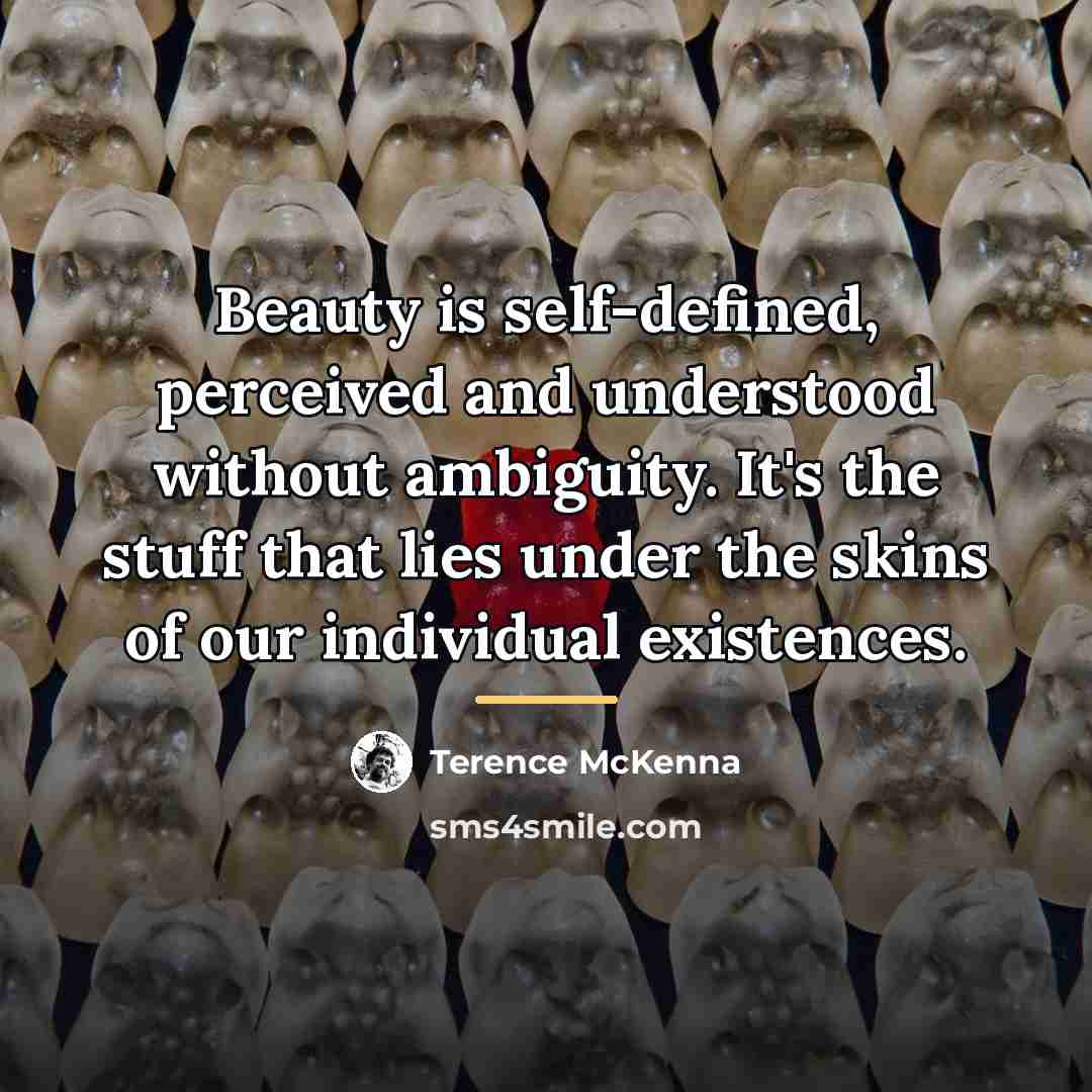 “Beauty is self-defined, perceived and understood without ambiguity. It's the…” quote by Terence McKenna