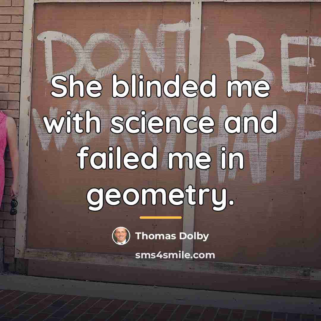 “She blinded me with science and failed me in geometry.…” quote by Thomas Dolby