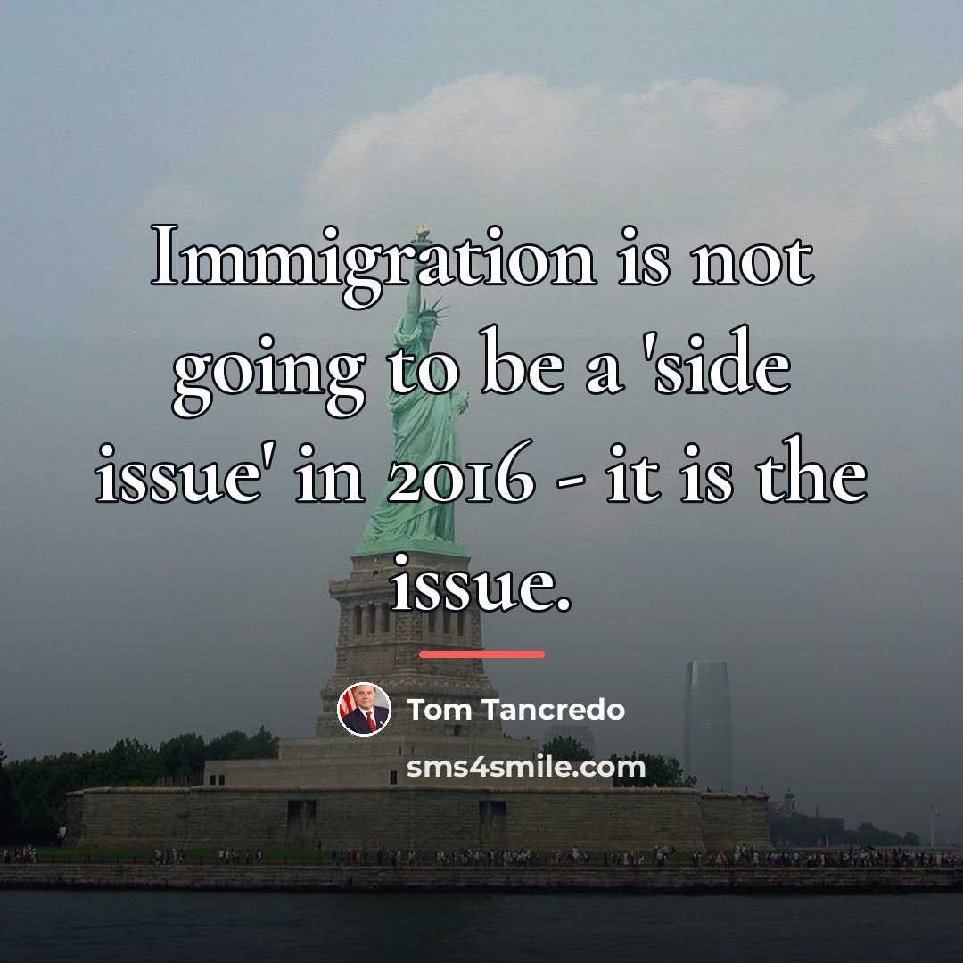 “Immigration is not going to be a 'side issue' in…” quote by Tom Tancredo