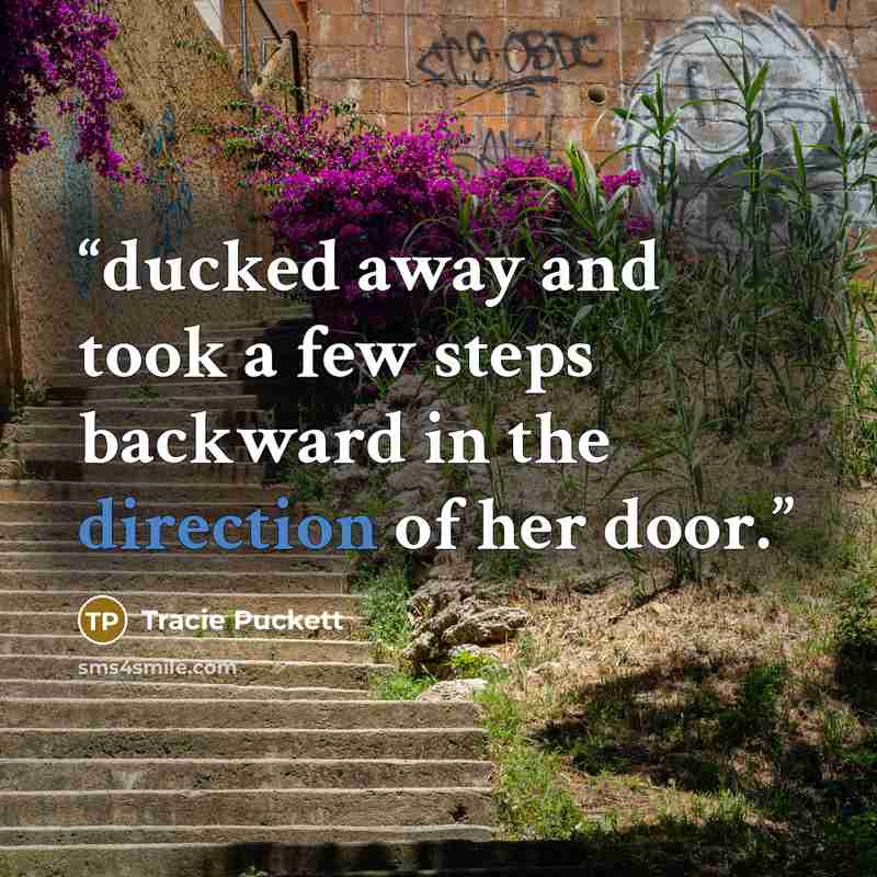 “ducked away and took a few steps backward in the direction of her door.” quote by Tracie Puckett