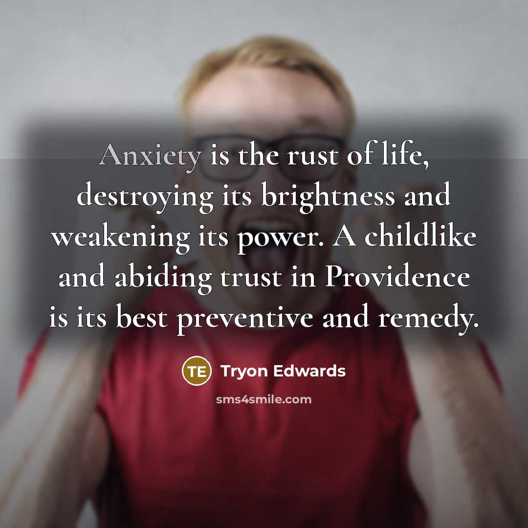 “Anxiety is the rust of life, destroying its brightness and…” quote by Tryon Edwards