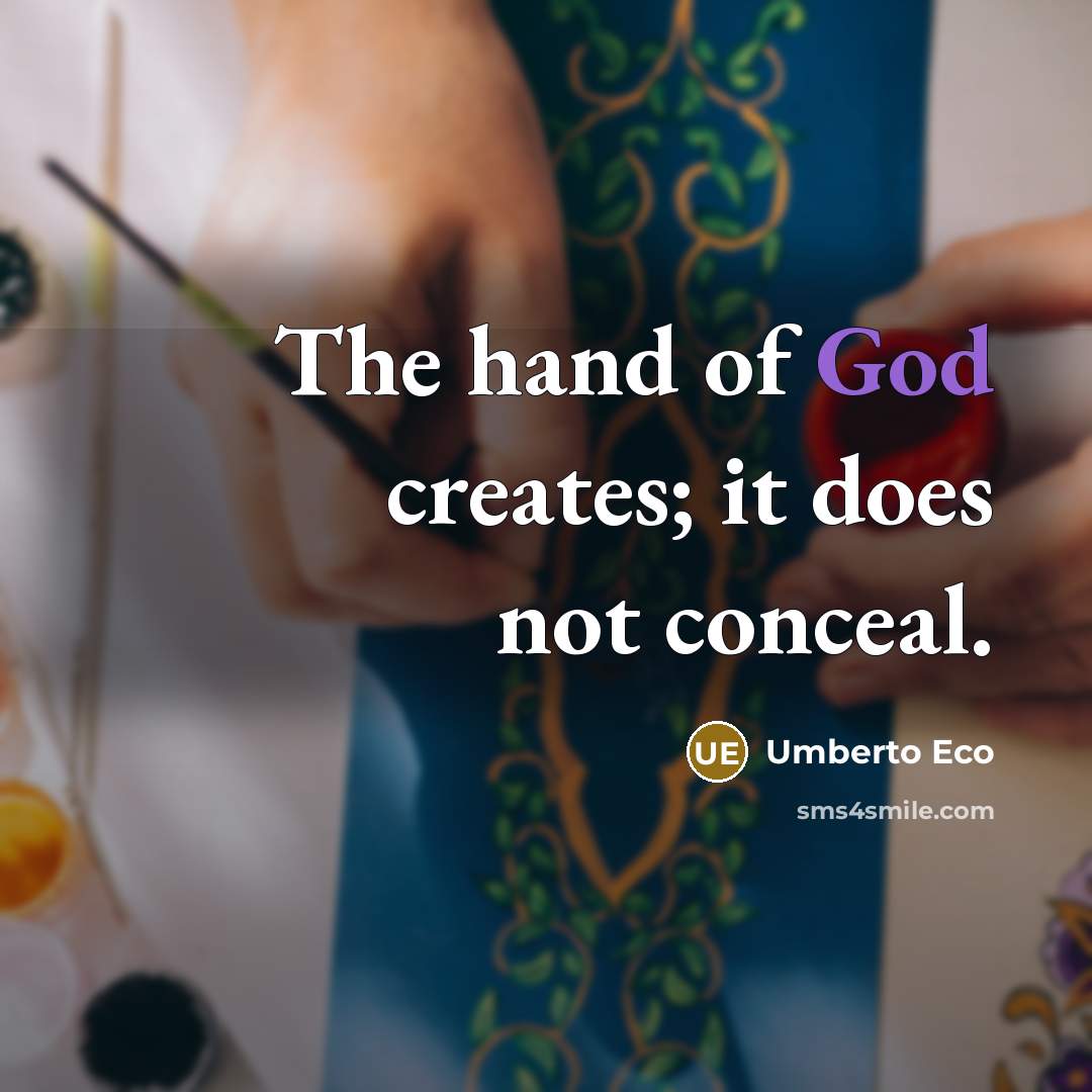 “The hand of God creates; it does not conceal.” quote by Umberto Eco