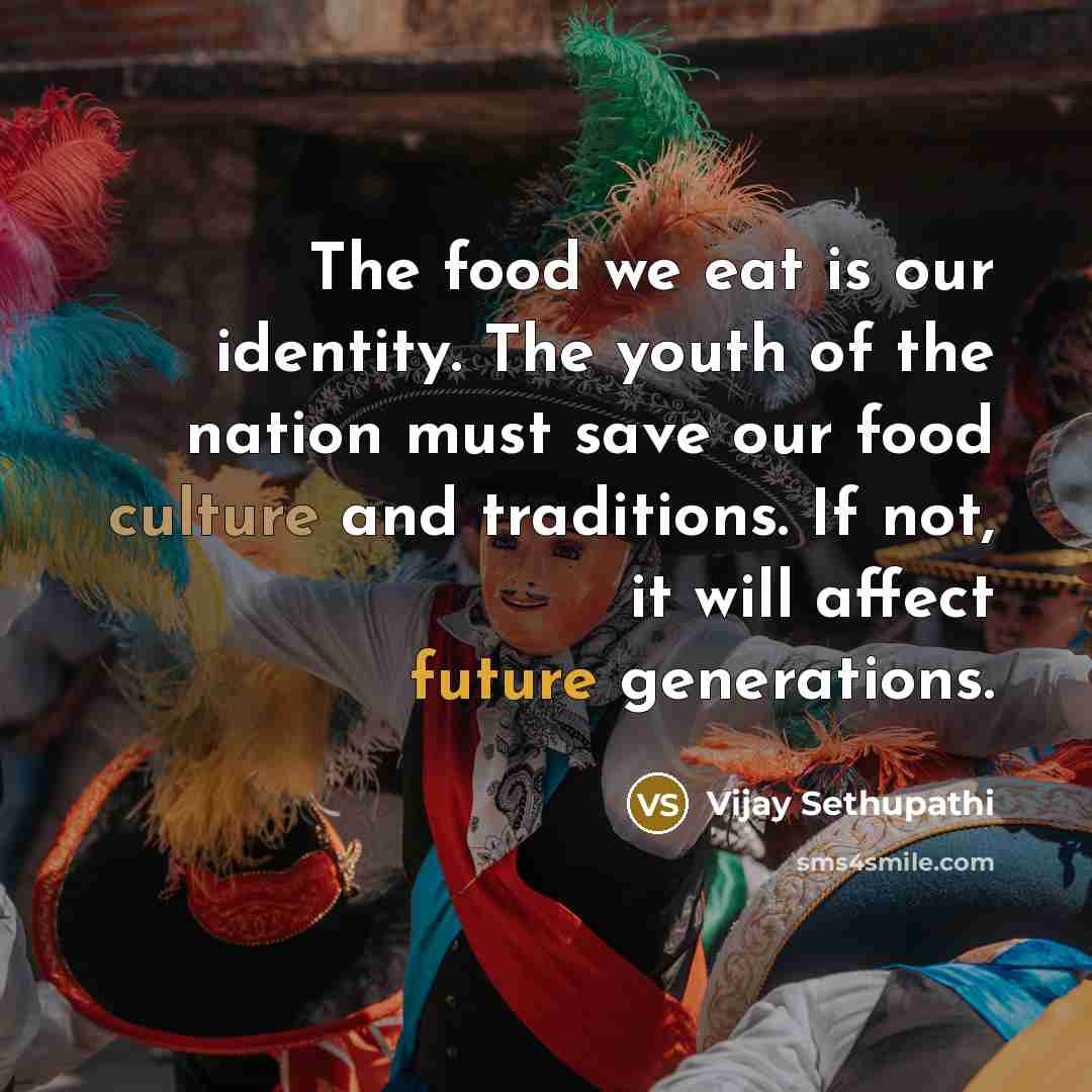 “The food we eat is our identity. The youth of…” quote by Vijay Sethupathi