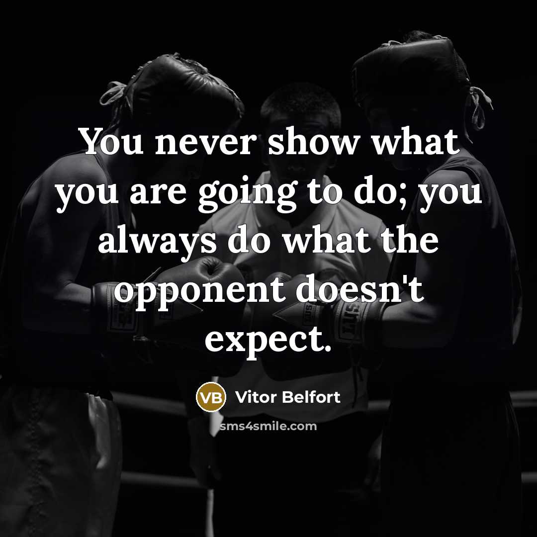 “You never show what you are going to do; you…” quote by Vitor Belfort