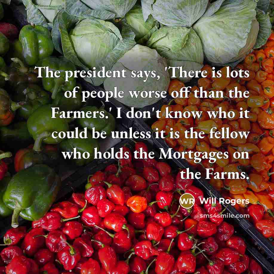 “The president says, 'There is lots of people worse off…” quote by Will Rogers