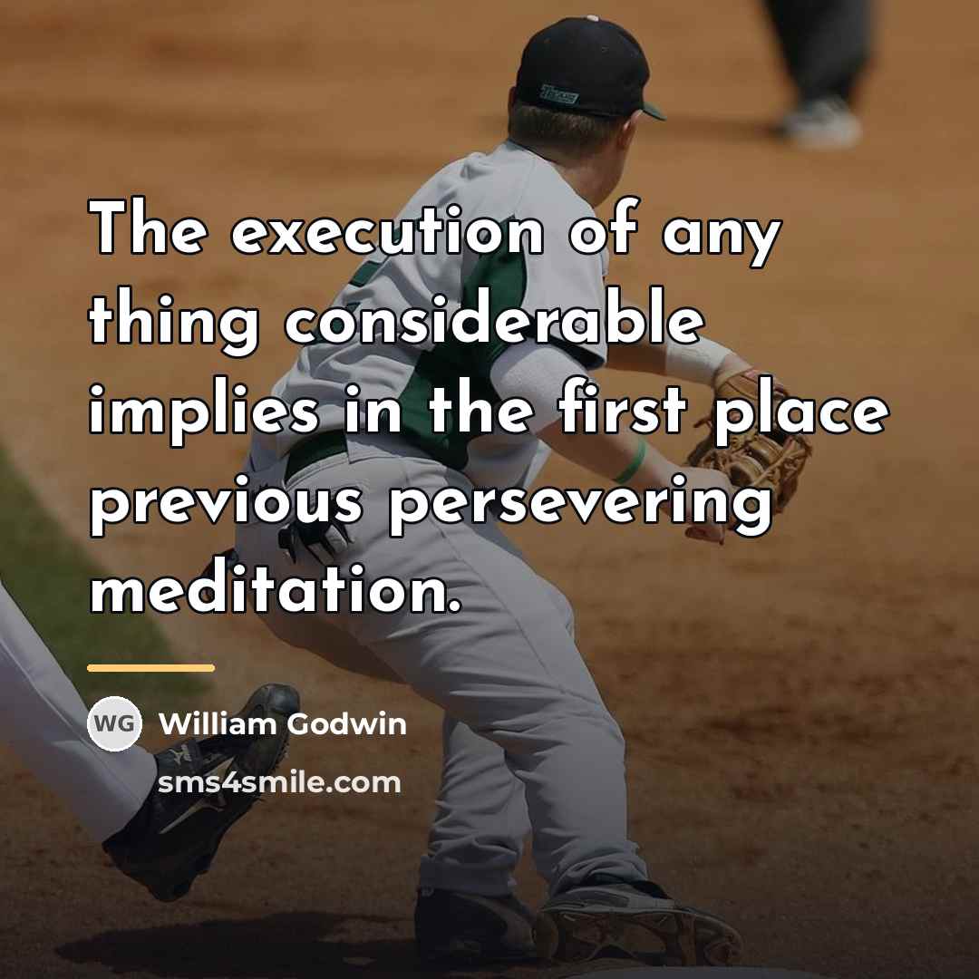 “The execution of any thing considerable implies in the first…” quote by William Godwin