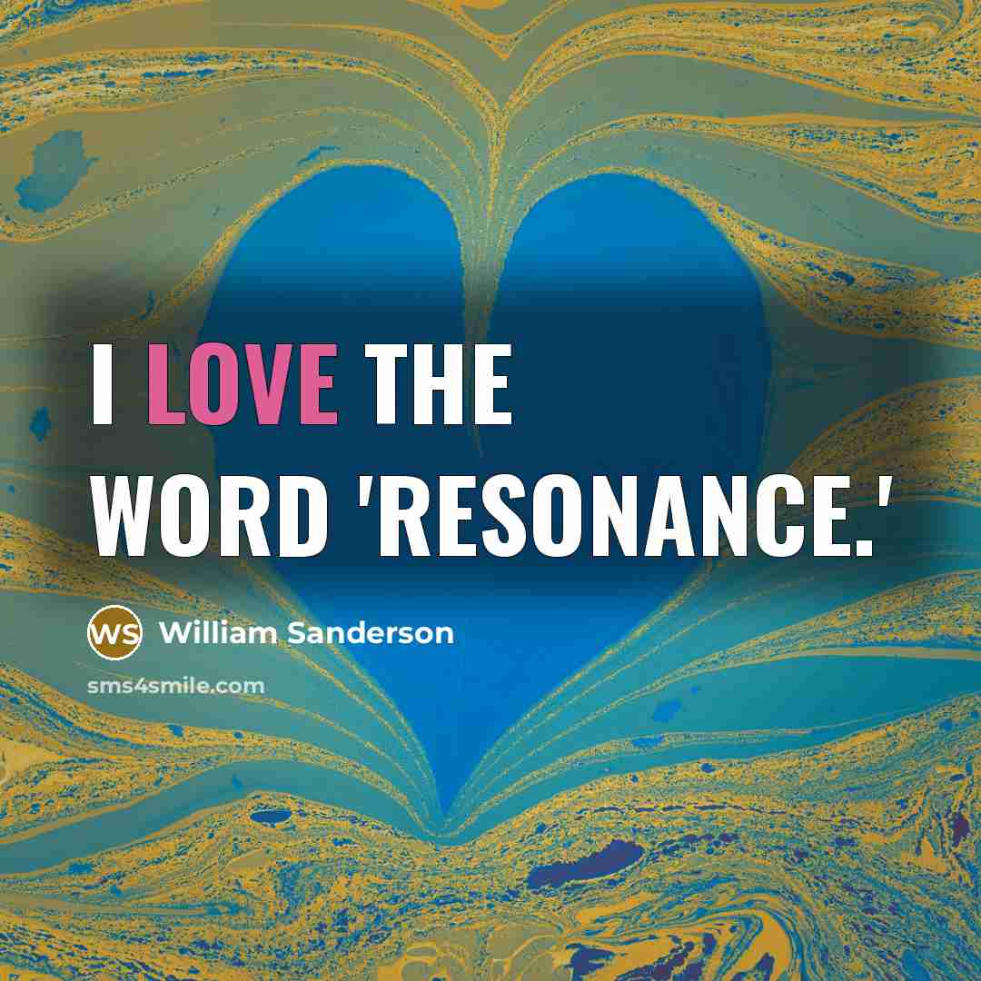 “I love the word 'resonance.'…” quote by William Sanderson