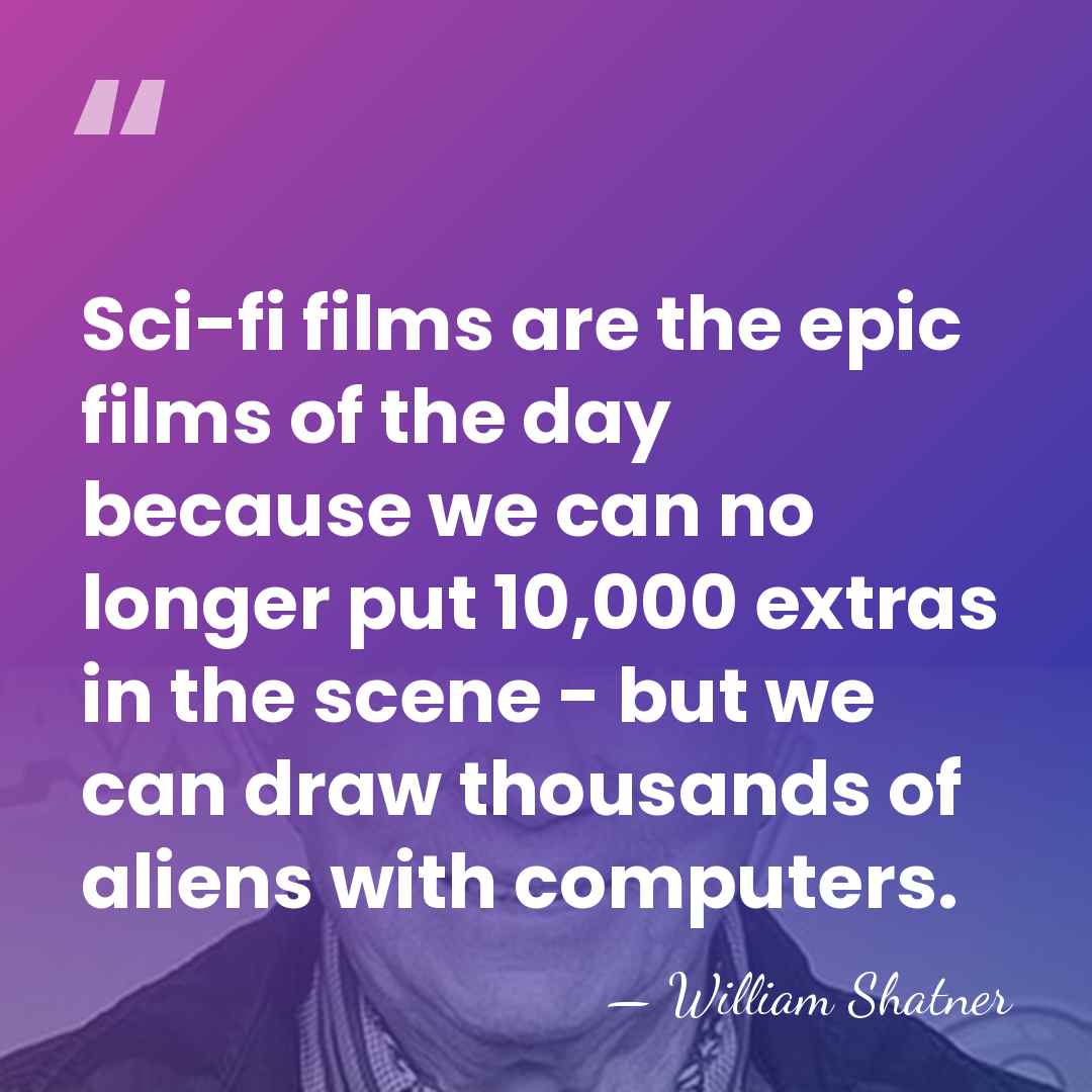 Sci-fi films are the epic films of the day because we can&hellip; - William Shatner